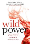 Wild Power Discover the Magic of Your Menstrual Cycle & Awaken the Feminine Path to Power