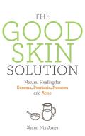 Good Skin Solution Natural Healing for Eczema Psoriasis Rosacea & Acne