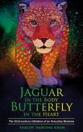 Jaguar in the Body Butterfly in the Heart The Real Life Initiation of an Everyday Shaman