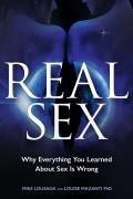 Real Sex Why Everything You Learned about Sex Is Wrong