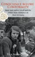 Conscience before Conformity: Hans and Sophie Scholl and the White Rose resistance in Nazi Germany