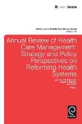 Annual Review of Health Care Management: Strategy and Policy Perspectives on Reforming Health Systems