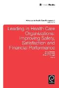 Leading in Health Care Organizations: Improving Safety, Satisfaction, and Financial Performance