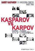 Garry Kasparov on Modern Chess: Part Two: Kasparov vs Karpov 1975-1985
