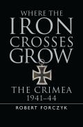 Where the Iron Crosses Grow The Crimea 1941 44