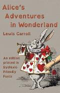 Alice's Adventures in Wonderland: An edition printed in Dyslexic-Friendly Fonts