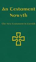 An Testament Nowyth: The New Testament in Cornish