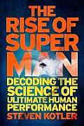 Rise of Super Man Decoding the Science of Ultimate Human Performance
