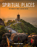 Spiritual Places: The World's Most Sacred Sites