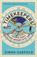 Timekeepers How the World Became Obsessed With Time