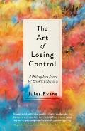 Art of Losing Control A Philosophers Search for Ecstatic Experience