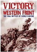 Victory on the Western Front The Final Battles of World War One