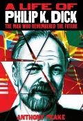 Life of Philip K Dick The Man Who Remembered the Future