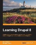 Learning Drupal 8: Create complex websites quickly and easily using the building blocks of Drupal 8, the most powerful version of Drupal