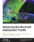 Mastering the Microsoft Deployment Toolkit: Take a deep dive into the world of Windows desktop deployment using the Microsoft Deployment Toolkit