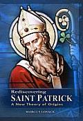 Rediscovering Saint Patrick: A New Theory of Origins