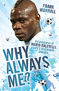 Why Always Me The Biography of Mario Balotelli