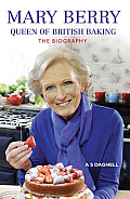 Mary Berry: The Queen of British Baking - The Biography