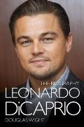 Leonardo DiCaprio - The Biography