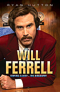 Will Ferrell - Staying Classy: The Biography