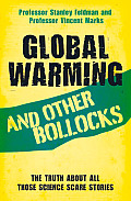 Global Warming and Other Bollocks: The truth about all those science scare stories