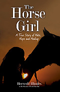 The Horse Girl - I survived abuse and a terrorist attack. This is my story of hope and redemption