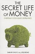 The Secret Life of Money: Everyday Economics Explained