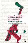 Lacanian Psychoanalysis with Babies, Children, and Adolescents: Further Notes on the Child