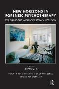 New Horizons in Forensic Psychotherapy: Exploring the Work of Estela V. Welldon