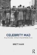 Celebrity Mad: Why Otherwise Intelligent People Worship Fame