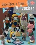 Once Upon a Time... in Crochet: 30 Amigurumi Characters from Your Favorite Fairytales