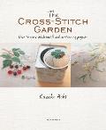 Cross Stitch Garden Over 70 Cross Stitch Motifs with 20 Stunning Projects