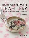 How to Make Resin Jewellery With Over 60 Inspirational Step By Step Projects