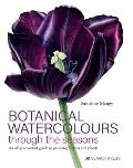Botanical Watercolours through the Seasons An all year round guide to painting flowers & plants