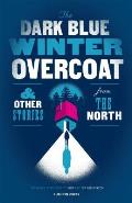 Dark Blue Winter Overcoat & Other Stories from the North