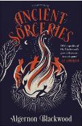 Ancient Sorceries Deluxe Edition The most eerie & unnerving tales from one of the greatest proponents of supernatural fiction