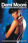 Demi Moore: The Most Powerful Woman in Hollywood