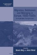 Migration, Settlement and Belonging in Europe, 1500-1930s: Comparative Perspectives