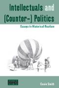 Intellectuals & Counter Politics Essays in Historical Realism