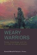 Weary Warriors: Power, Knowledge, and the Invisible Wounds of Soldiers. Pamela Moss and Michael J. Prince