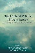 The Cultural Politics of Reproduction: Migration, Health and Family Making