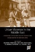Urban Violence in the Middle East: Changing Cityscapes in the Transformation from Empire to Nation State