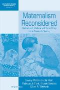 Maternalism Reconsidered Motherhood Welfare & Social Policy in the Twentieth Century