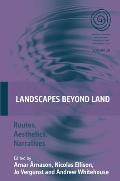 Landscapes Beyond Land: Routes, Aesthetics, Narratives
