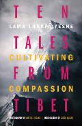 Ten Tales from Tibet Cultivating Compassion
