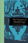 Practice of Mindful Yoga A Connected Path to Awareness
