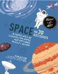 Space in 30 Seconds 30 Super Stellar Subjects for Cosmic Kids Explained in Half a Minute