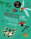 Insects in 30 Seconds 30 Fascinating Topics for Bug Boffins Explained in Half a Minute