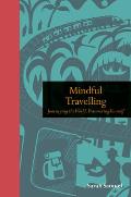 Mindful Travelling Journeying the World Discovering Yourself