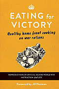 Eating for Victory Healthy Home Front Cooking on War Rations